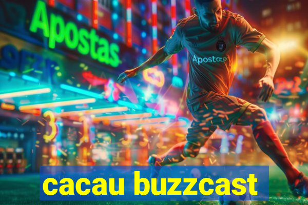 cacau buzzcast